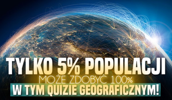 Tylko 5% populacji może zdobyć 100% w tym quizie geograficznym — jak sobie poradzisz?