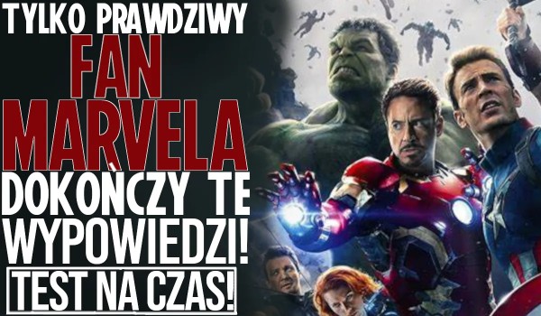 Tylko prawdziwy fan Marvela dokończy te wypowiedzi!