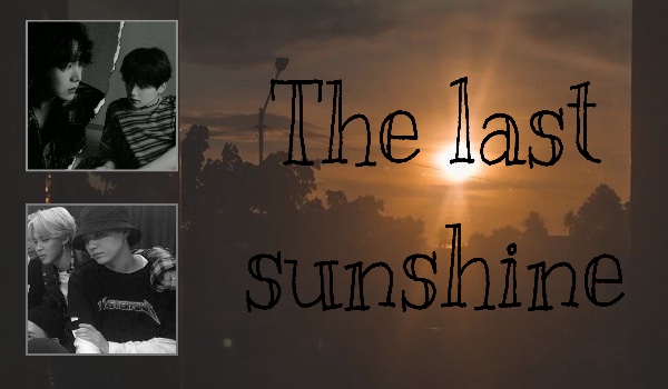 The last sunshine (part 1)