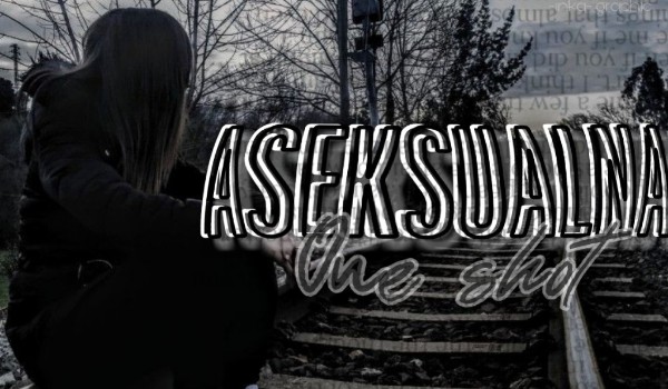 Aseksualna – one shot