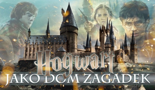 Hogwart jako dom zagadek – czy uda Ci się przetrwać?