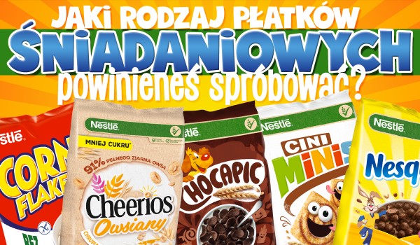 Jaki rodzaj płatków śniadaniowych powinieneś spróbować?