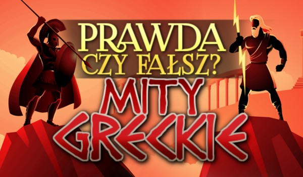 Mity greckie – Prawda czy fałsz?
