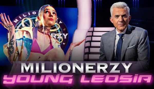 Milionerzy – Young Leosia!