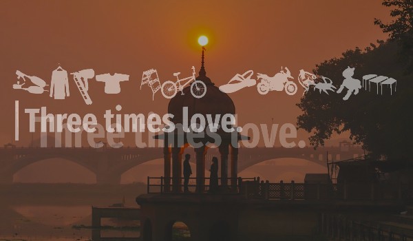 Three times love.