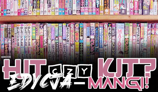 Hit czy kit? Edycja mangi!