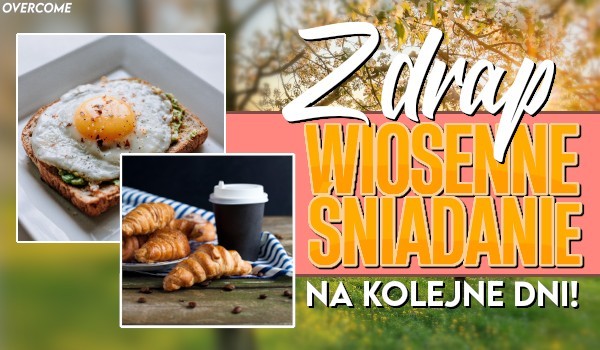 Zdrap wiosenne śniadanie na kolejne dni!