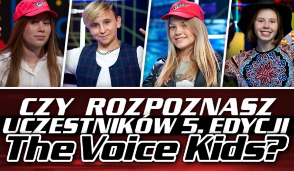 Czy rozpoznasz uczestników 5. edycji „The Voice Kids”?