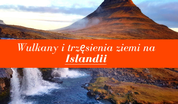 Wulkany I Trzęsienia Ziemi Na Islandii Klasa 6 samequizy.pl