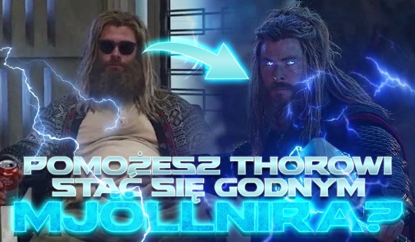 Czy pomożesz Thorowi stać się godnym Mjöllnira?