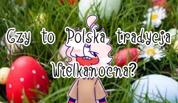 Czy to Polska tradycja Wielkanocna?