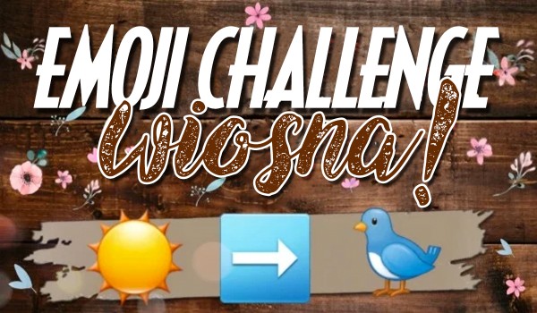 Emoji Challenge – wiosna!