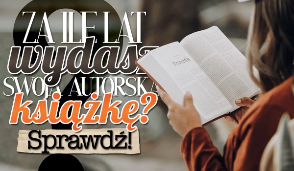 Za ile lat wydasz swoją autorską książkę?