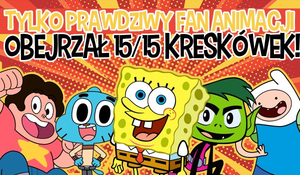 Tylko prawdziwy fan animacji obejrzał 15/15 tych kreskówek!