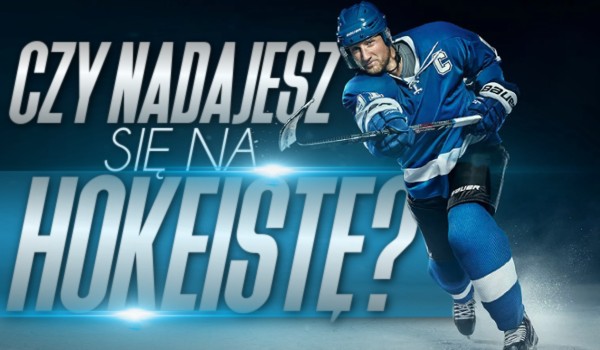 Czy nadajesz się na hokeistę?