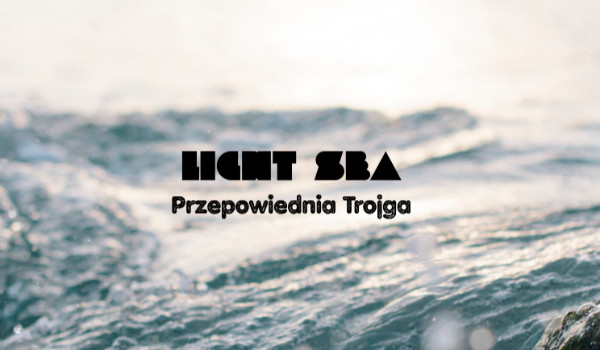 Light Sea | Przepowiednia Trojga | 1.00