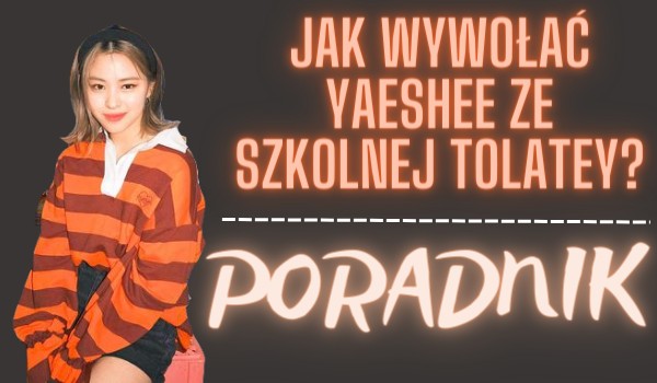 Jak wywołać yaeshee ze szkolnej tolatey? – Poradnik