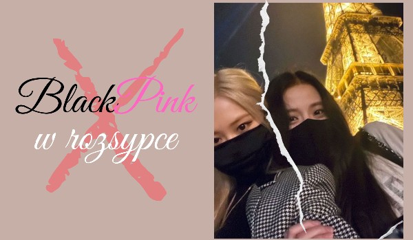 BlackPink w rozsypce 8/?