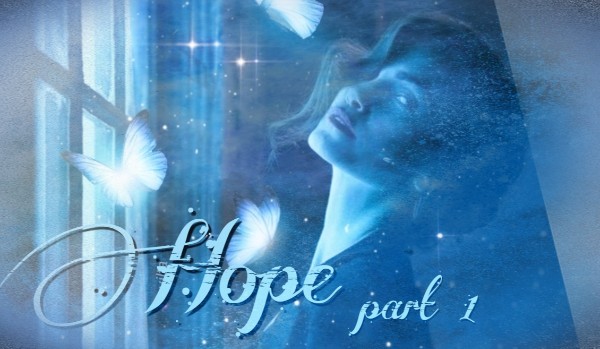 Hope ~ part 1