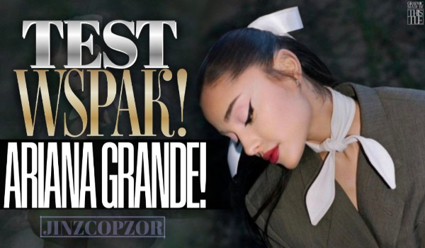 Test wspak! – Ariana Grande