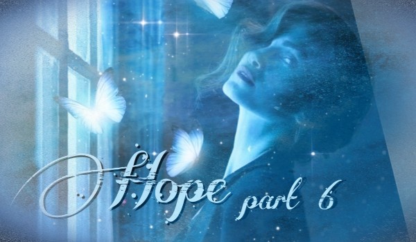 Hope ~ part 6