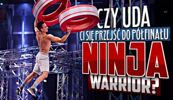 Czy uda Ci się przejść do półfinału „Ninja Warrior”?