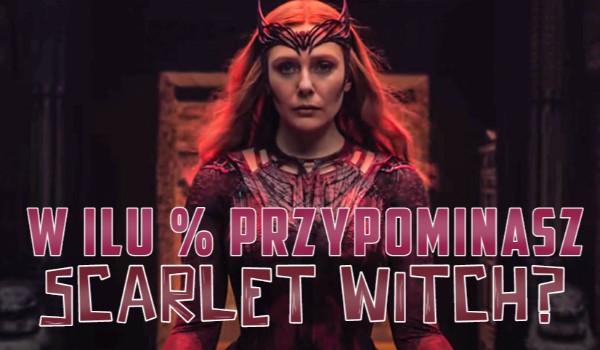 W ilu % przypominasz Scarlet Witch?