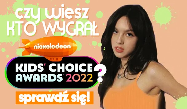Czy wiesz, kto wygrał Kids’ Choice Awards 2022?