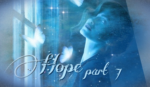 Hope ~ part 7