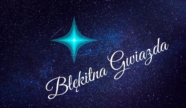 Błękitna Gwiazda ~ rozdział II