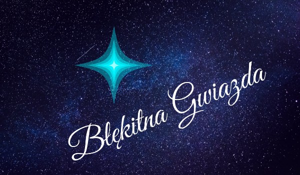 Błękitna Gwiazda ~ rozdział I