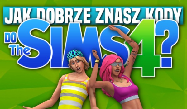 Jak dobrze znasz kody do The Sims 4?