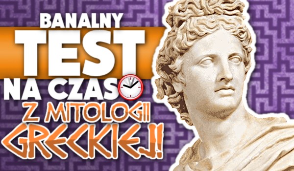 Banalny test na czas z mitologii greckiej!