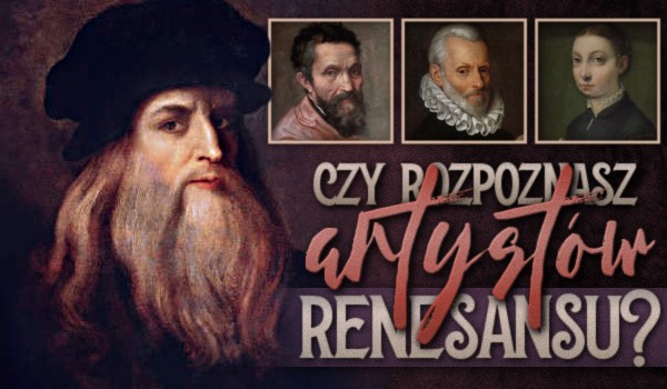 Czy rozpoznasz artystów renesansu?