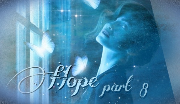 Hope ~ part 8