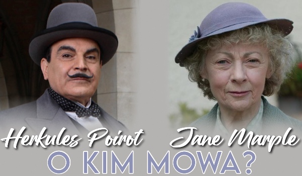 Jane Marple czy Herkules Poirot – O kim mowa?