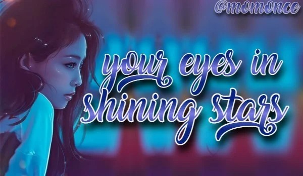 Your eyes in shining stars