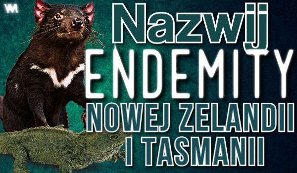 Nazwij endemity Nowej Zelandii i Tasmanii