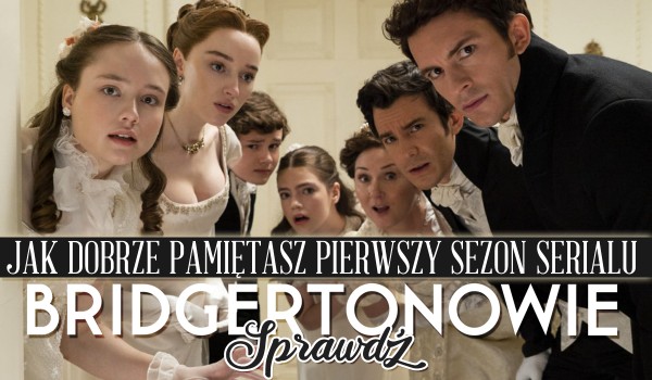 Jak dobrze pamiętasz pierwszy sezon „Bridgertonów”?