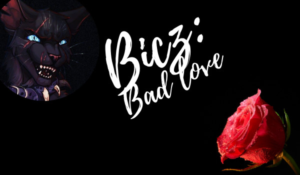 Bicz: Bad love #1