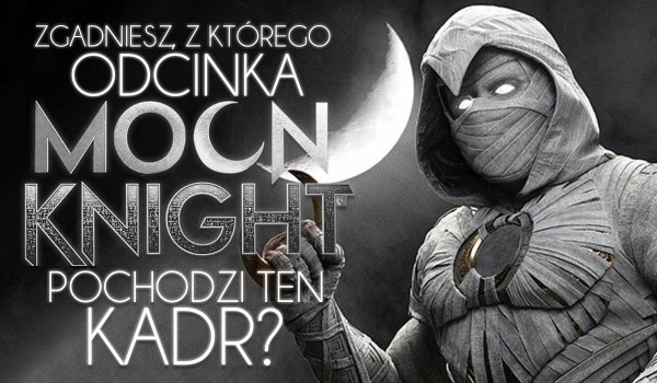 Czy zgadniesz, z którego odcinka serialu Moon Knight pochodzi ten kadr?