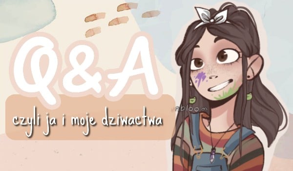 Q&A – czyli ja i moje dziwactwa | część druga|