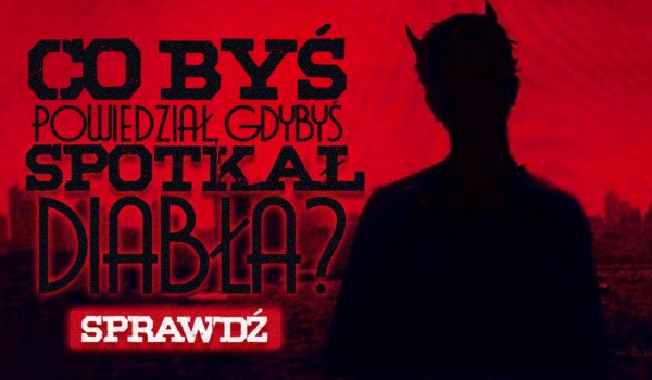 Zdrapka — Co powiedziałbyś, gdybyś spotkał Diabła?