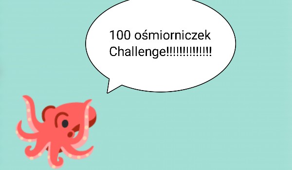 100 ośmiorniczek Challenge #1
