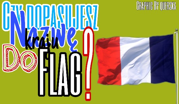 Czy dopasujesz nazwę kraju do flagi?