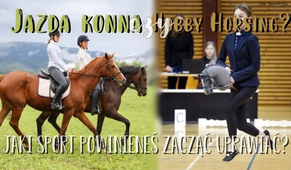 Jazda konna czy hobby horsing?  Jaki sport powinieneś zacząć uprawiać?
