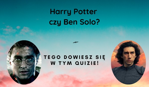 Jesteś bardziej jak Ben Solo czy Harry Potter?