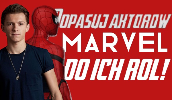 Dopasuj aktorów Marvel Studios do ich ról!