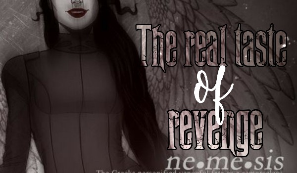 The real taste of revenge • Nemesis