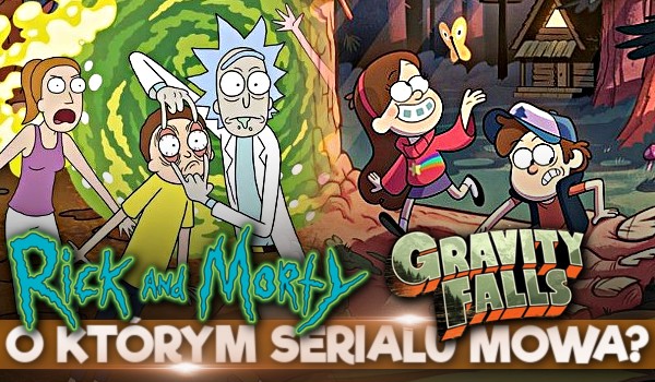 Rick and Morty czy Wodogrzmoty Małe – O której kreskówce jest mowa?